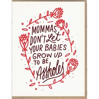 Mommas Don't Let Your Babies Be Assholes Card