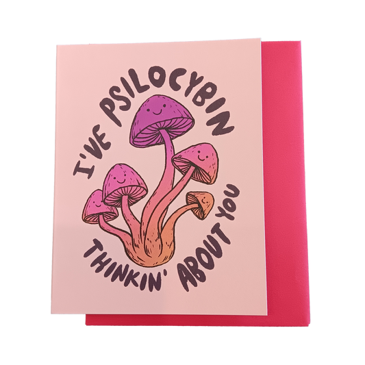 I've Psilocybin Thinking About You Card