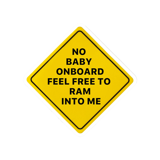 No Baby on Board Feel Free To Ram Into Me Vinyl Sticker