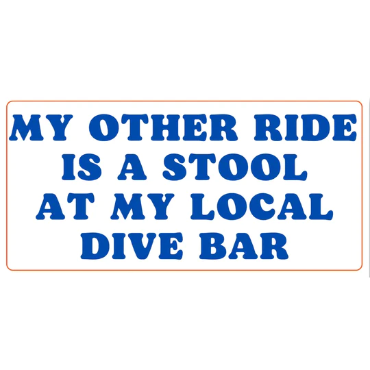 My Other Ride Is A Stool At My Local Dive Bar Bumper Sticker