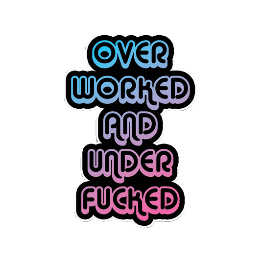 Over Worked Sticker