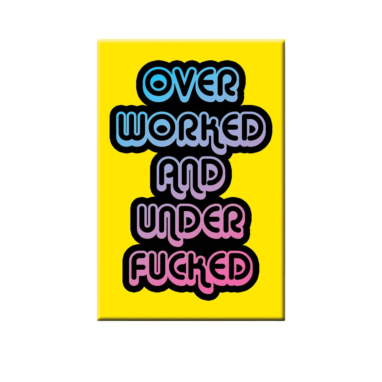 Over Worked Magnet
