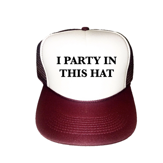 I Party in This Hat Trucker Hat