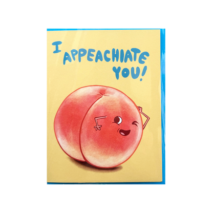 I AppeachIate You Card