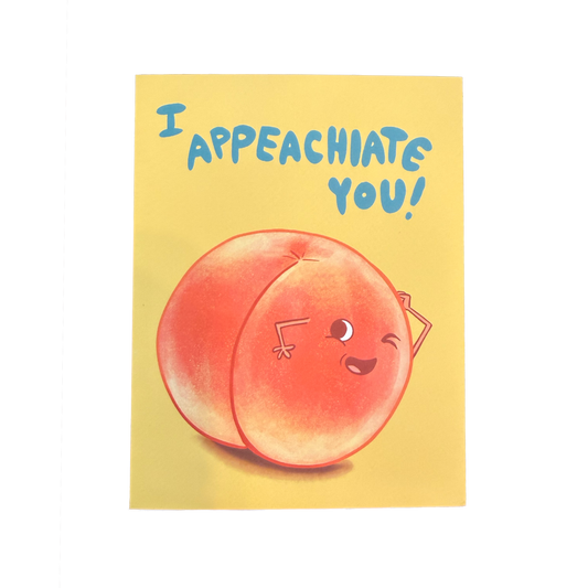 I AppeachIate You Card