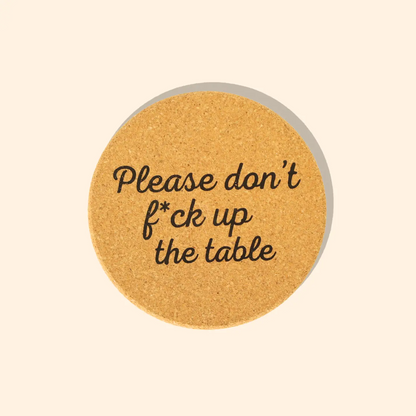Don't Fuck Up the Table Cork Coaster