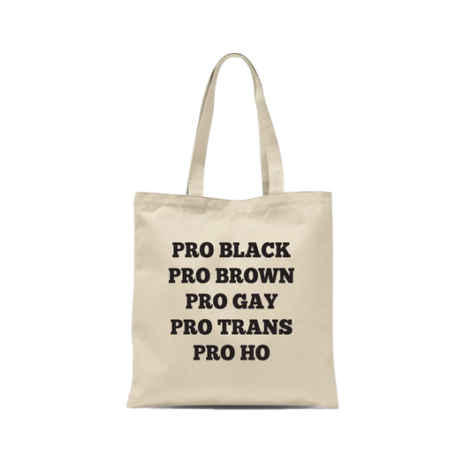 Pro Black Pro Brown Pro Gay Pro Trans Pro Ho Tote
