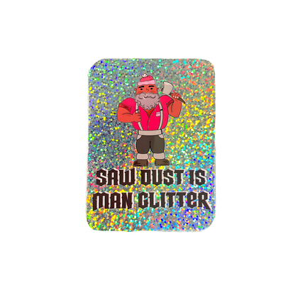 Saw Dust is Man Glitter Sticker