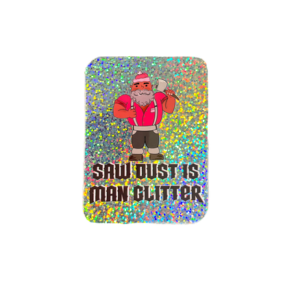 Saw Dust is Man Glitter Sticker