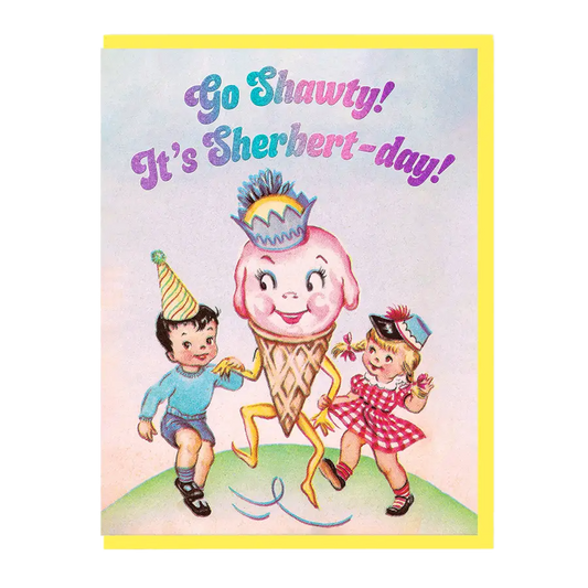 Go Shawty! It's Sherbert-day! Birthday Card