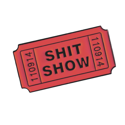Ticket for the Shit Show Pin