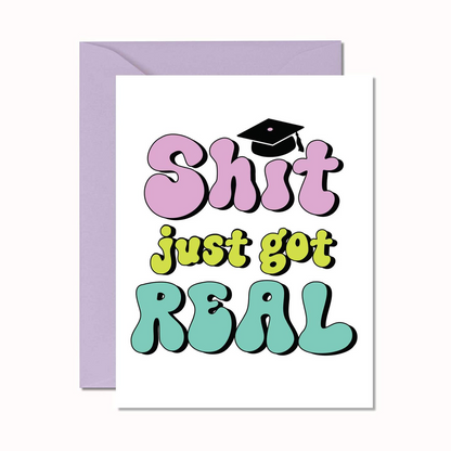Shit Just Got Real Graduation Card