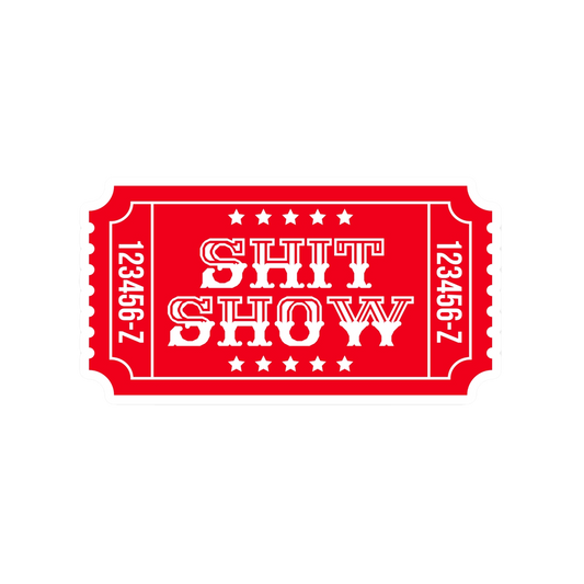 Ticket to the Shit Show Vinyl Sticker