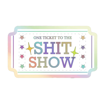 One Ticket to the Sh-- Show Sticker