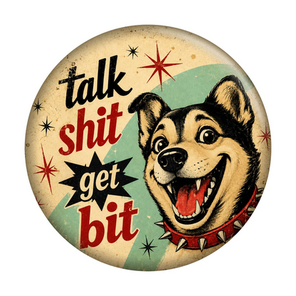 Talk Shit Get Bit Button
