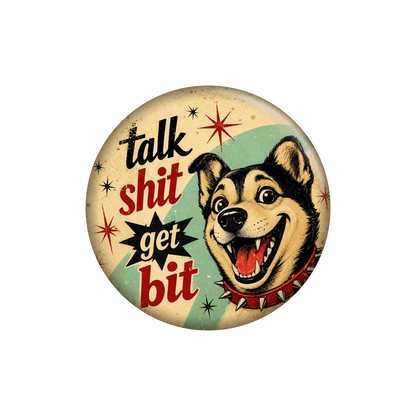 Talk Shit Get Bit Button