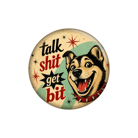 Talk Shit Get Bit Button