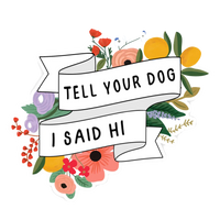 Tell Your Dog I Said Hi Sticker