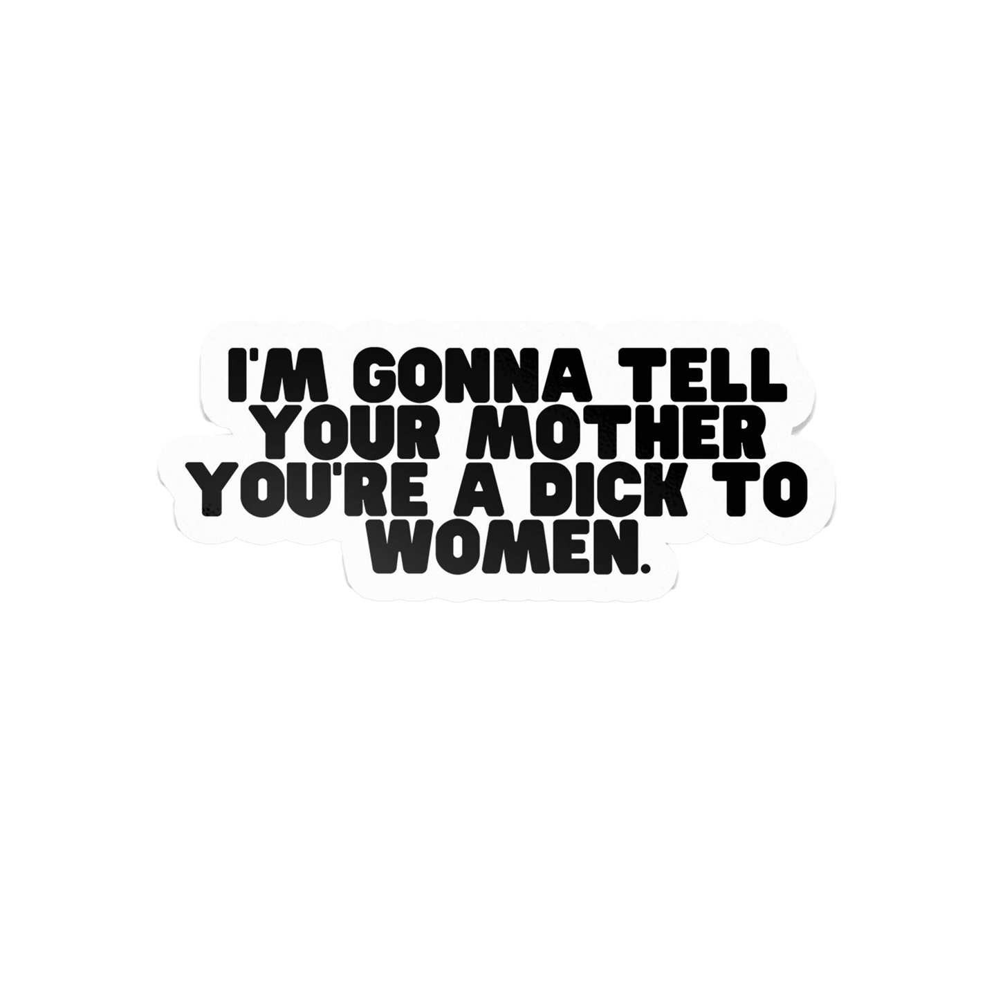 Im Gonna Tell Your Mom Sticker