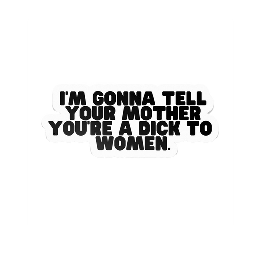 Im Gonna Tell Your Mom Sticker