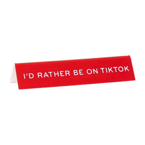 I'd Rather Be On Tiktok Desk Sign