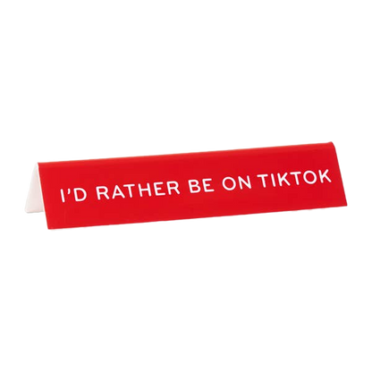 I'd Rather Be On Tiktok Desk Sign