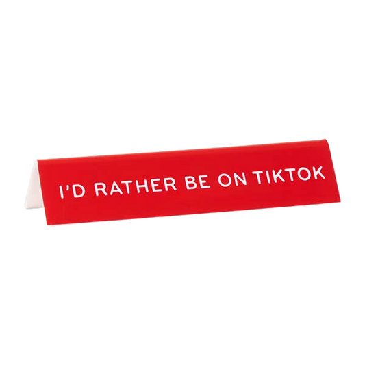 I'd Rather Be On Tiktok Desk Sign