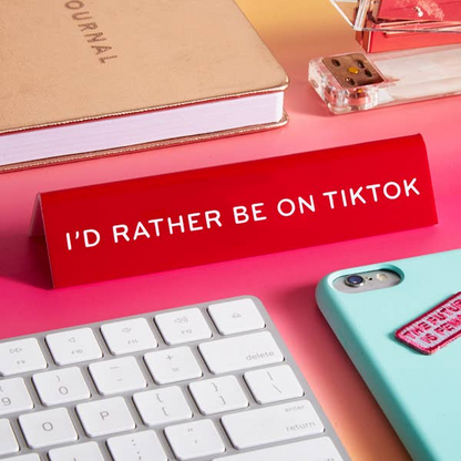 I'd Rather Be On Tiktok Desk Sign