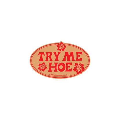 Try Me Hoe Bumper Sticker
