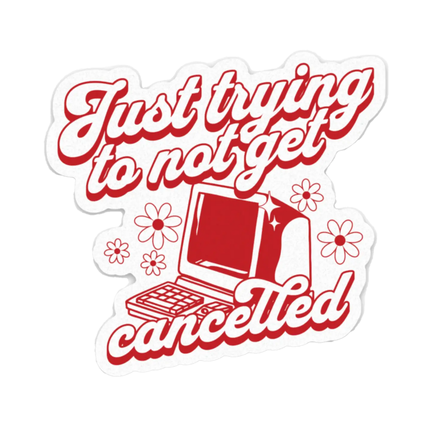 Just Trying to Not Get Cancelled Sticker