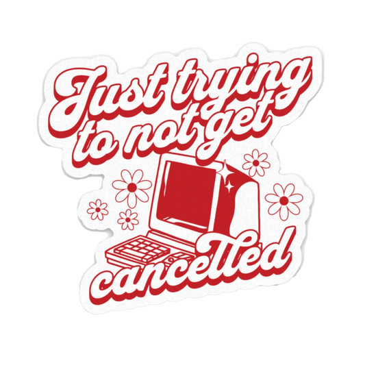 Just Trying to Not Get Cancelled Sticker