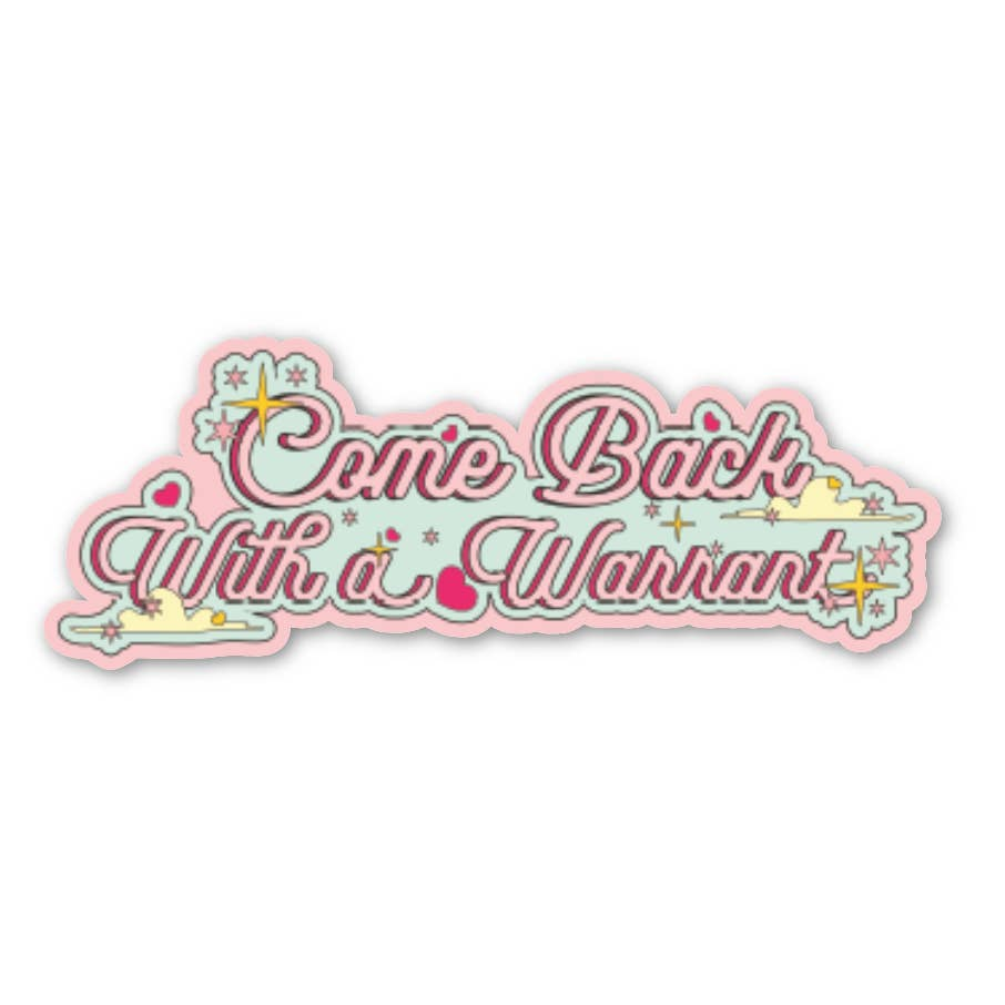 Come Back with a Warrant Stickers