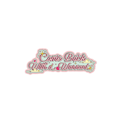 Come Back with a Warrant Stickers