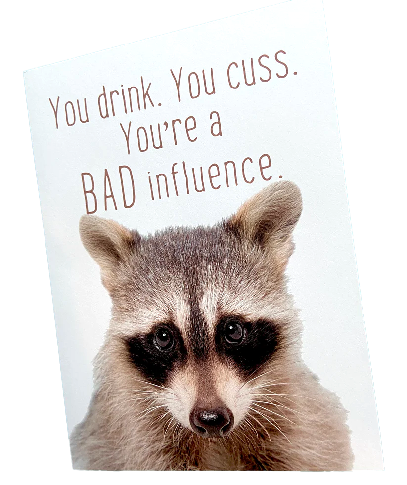You Drink. You Cuss. You're a Bad Influence. Birthday Card