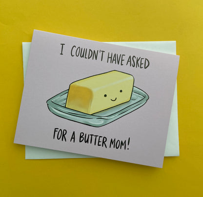 I couldn't have asked for a butter mom! Mother's day pun card