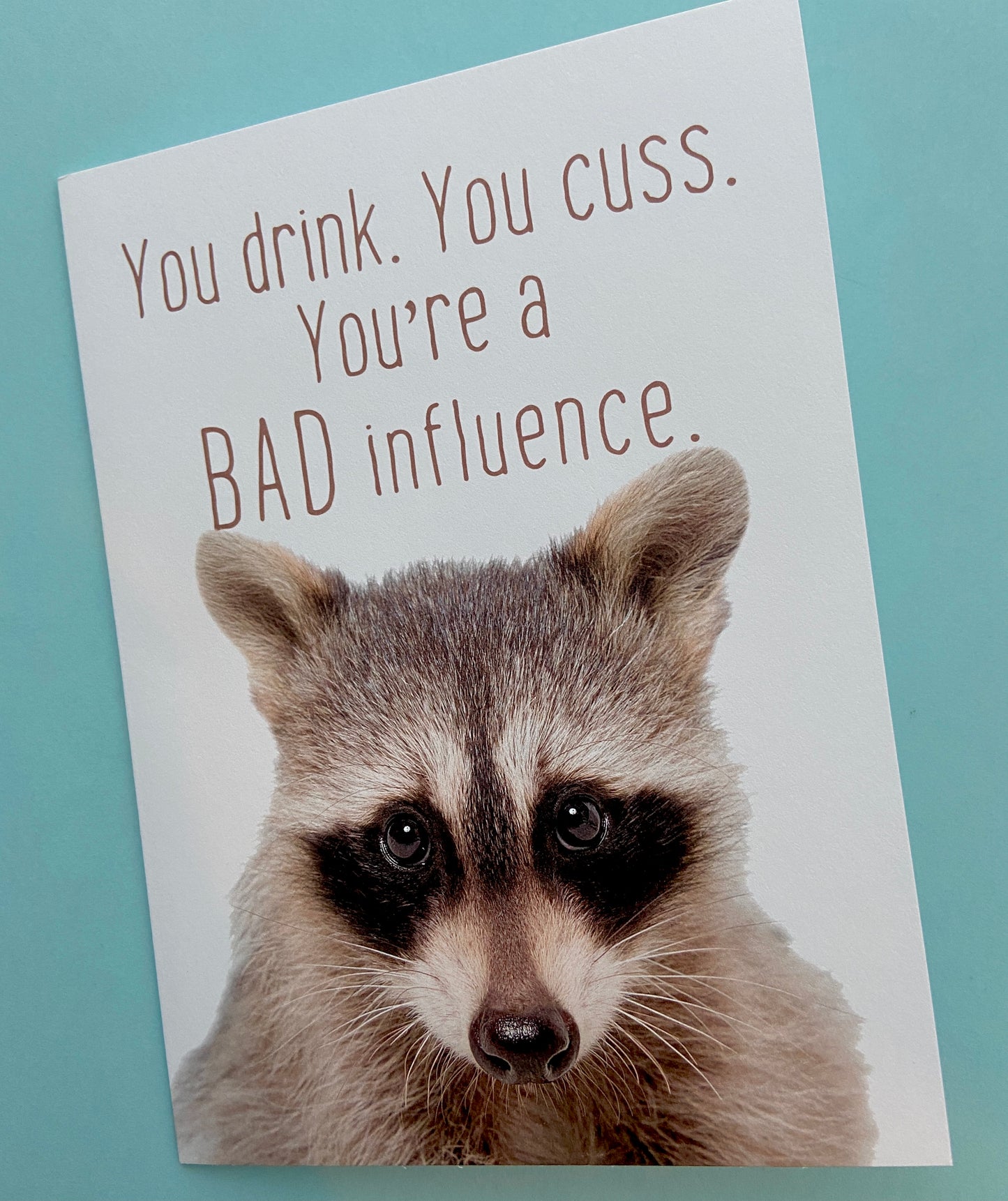 You Drink. You Cuss. You're a Bad Influence. Birthday Card