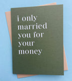 I Only Married You For Your Money Card