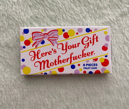 here's your gift motherfucker fruit gum
