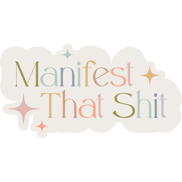 Manifest That Shit Sticker