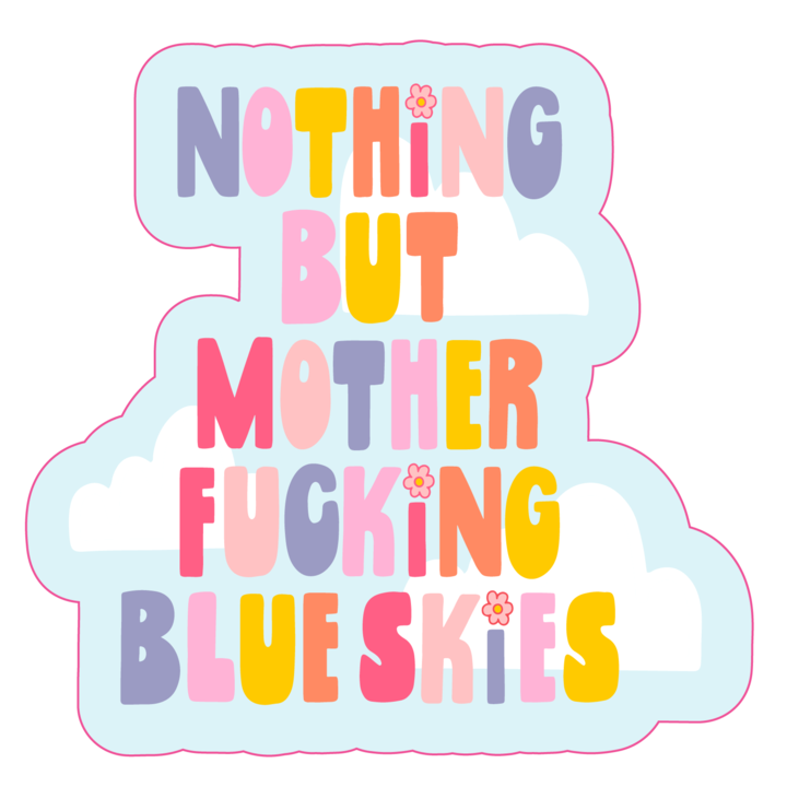 Nothing But Mother Fucking Blue Skies Sticker
