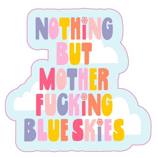 Nothing But Mother Fucking Blue Skies Sticker